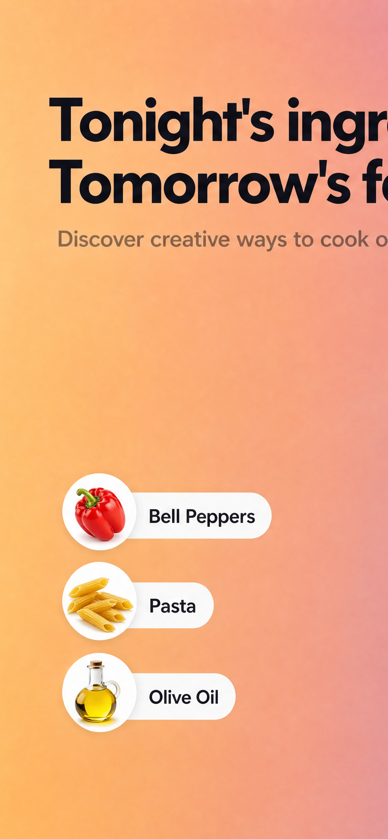 Tonight's ingredients. Tomorrow's favorite dish.